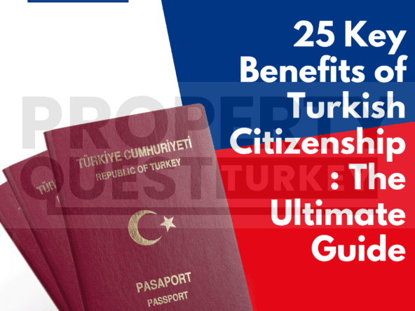25 Key Benefits of Turkish Citizenship: The Ultimate Guide